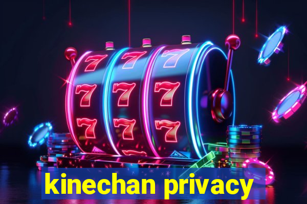 kinechan privacy